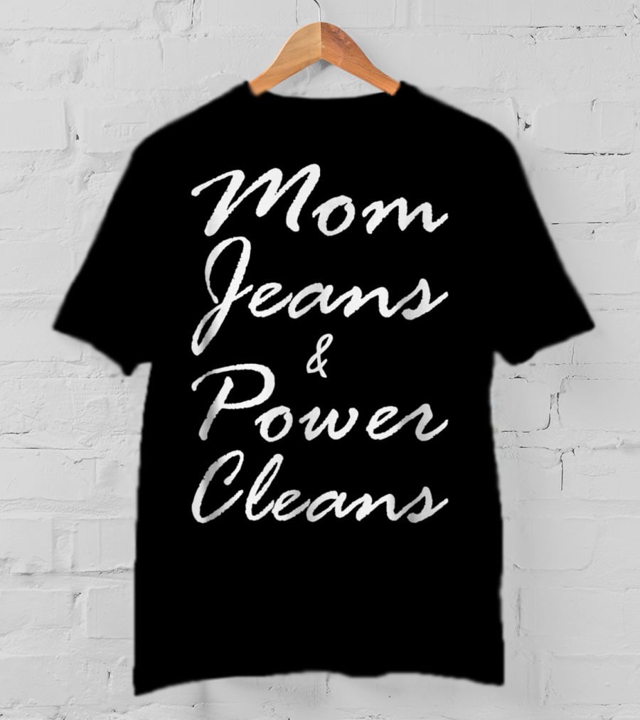 Mom Jeans And Power Cleans Fitness Fun For Stylish Moms T-Shirt