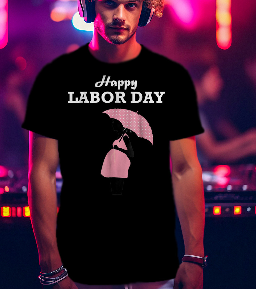 Happy Labor Day Pregnancy Mom T-Shirt
