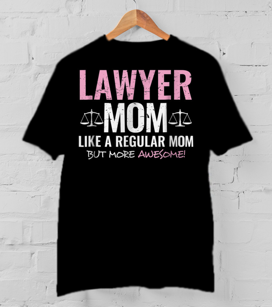 Lawyer Mom Like A Regular Mom But More Awesome Scales Of Justice T-Shirt