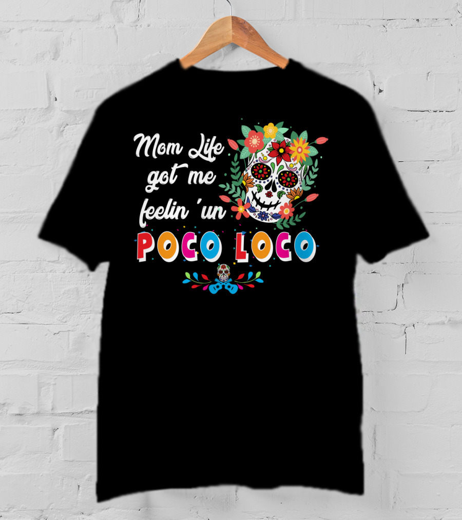 Mom Life Got Me Feelin' Un Poco Loco Skull Floral T-Shirt