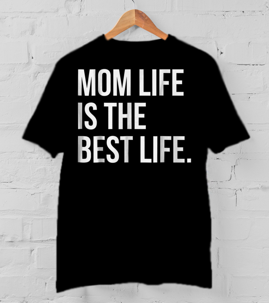 Mom Life Is The Best Life Funny Matching Family 83 T-Shirt