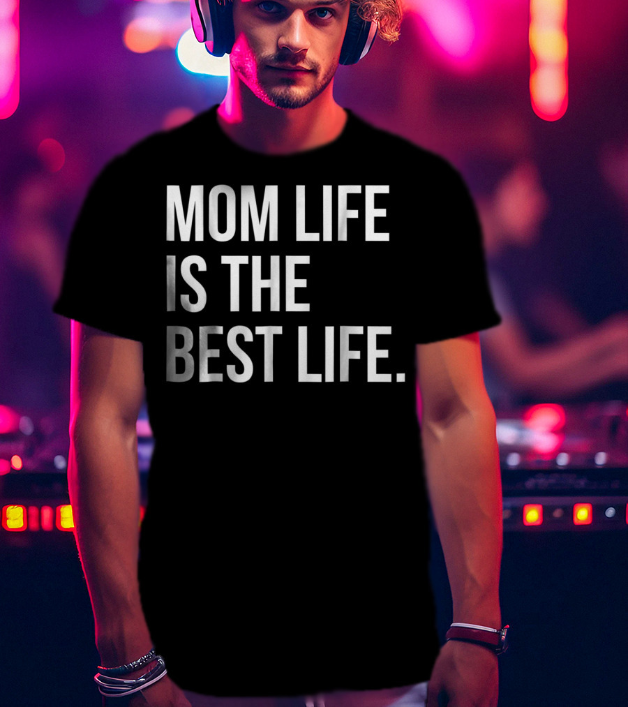 Mom Life Is The Best Life Funny Matching Family 83 T-Shirt