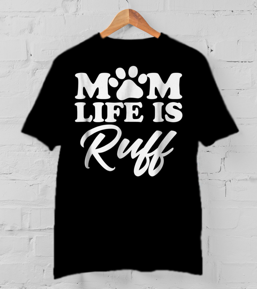Mom Life Is Ruff Bold Rounded Font Dark87 Paw Prints T-Shirt