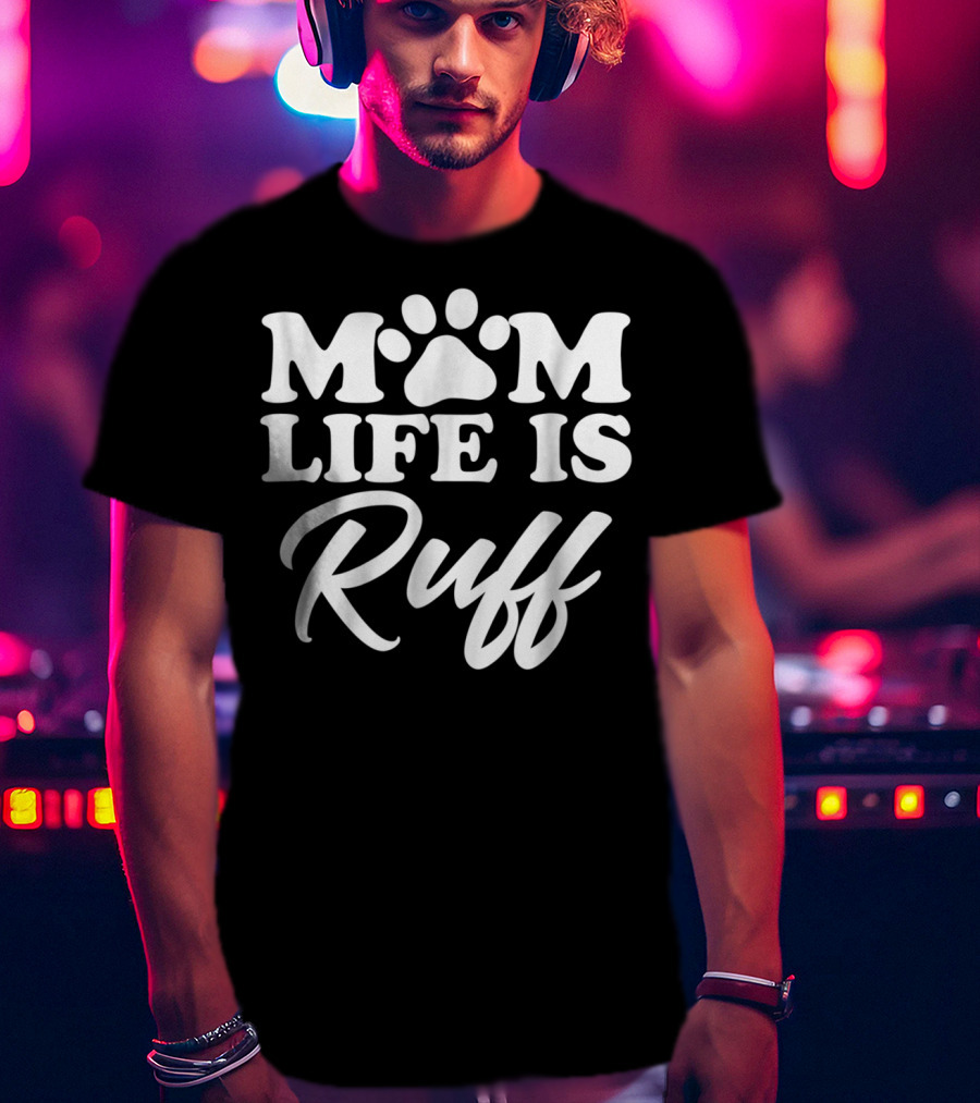 Mom Life Is Ruff Bold Rounded Font Dark87 Paw Prints T-Shirt