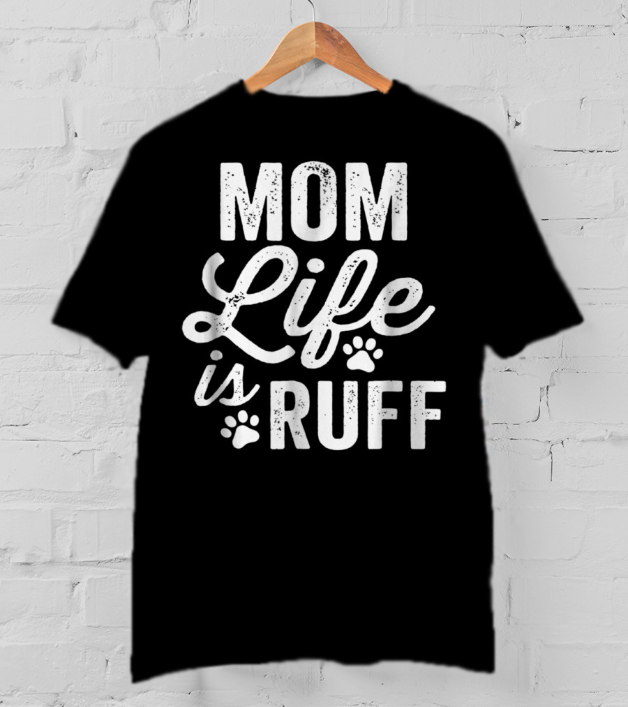 Mom Life Is Ruff Bold Vintage Rough Dark91 Paw Prints T-Shirt