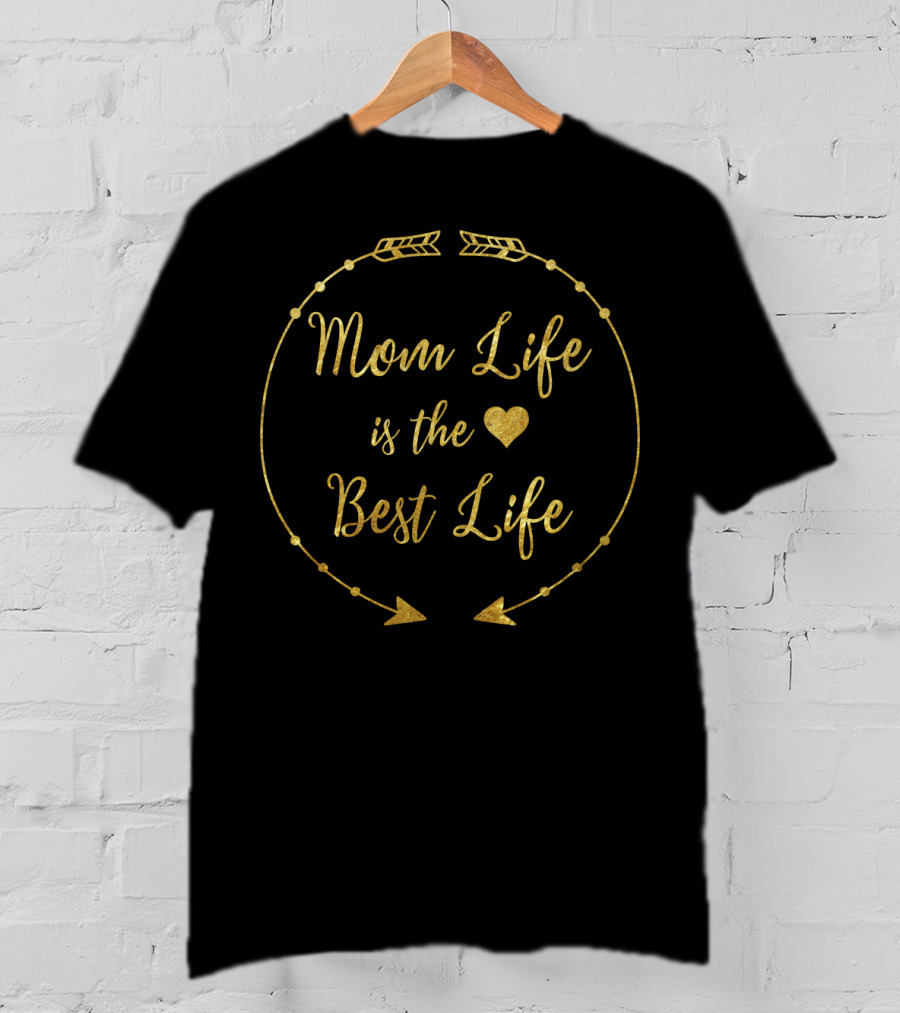 Mom Life Is The Best Life Gold Heart Arrows T-Shirt