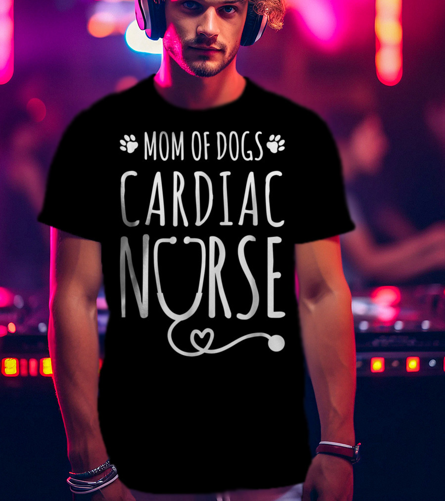 Mom Of Dogs Cardiac Nurse Stethoscope T-Shirt