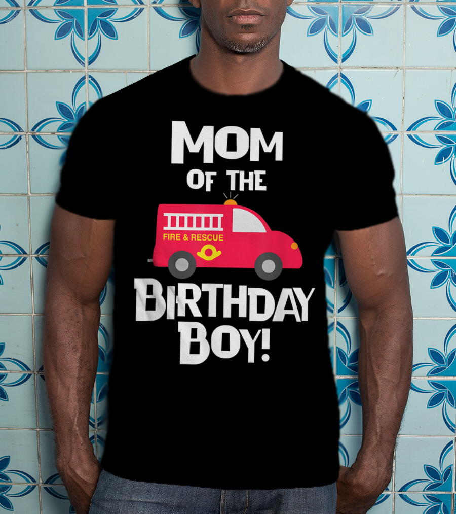 Mom Of The Birthday Boy Fire Rescue Firetruck Party93 T-Shirt