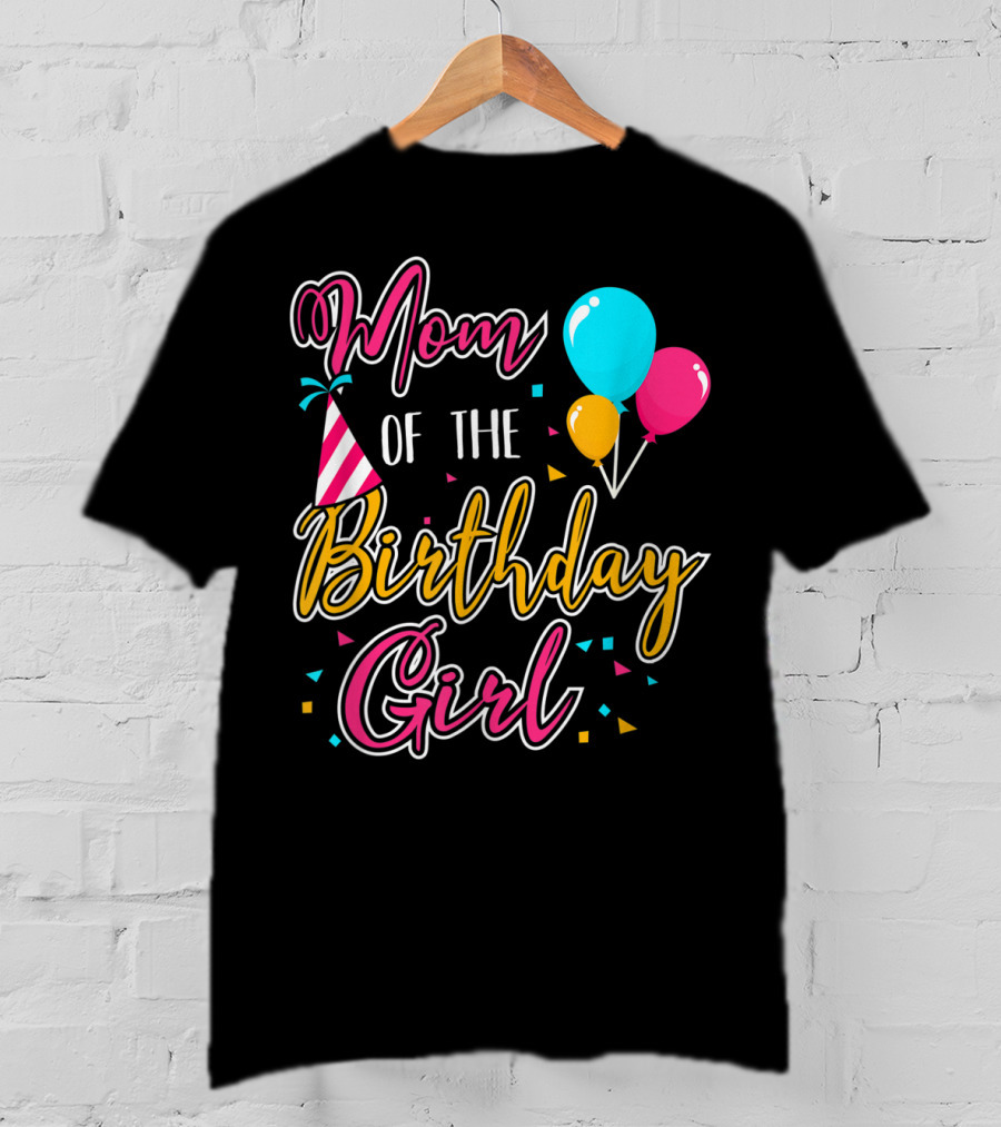 Mom Of The Birthday Girl With Balloons And Party Hat Celebration Theme 21 T-Shirt