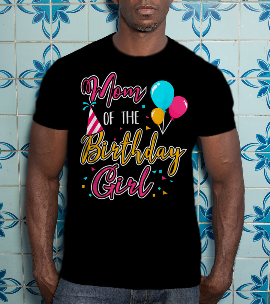 Mom Of The Birthday Girl With Balloons And Party Hat Celebration Theme 21 T-Shirt