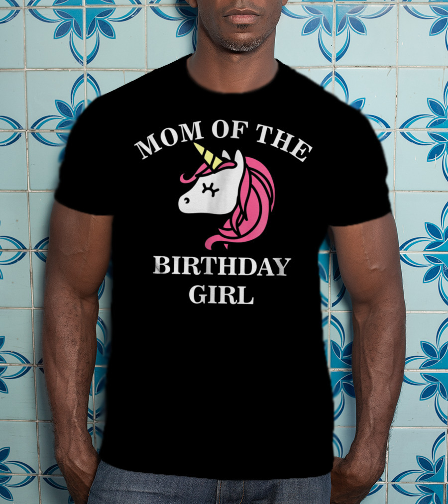 Mom Of The Birthday Girl Unicorn Cute Mommy T-Shirt