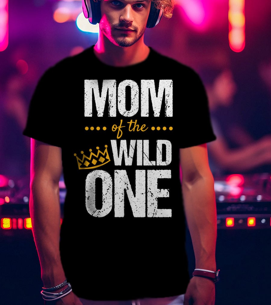 MOM Of The WILD ONE Crown 1st Birthday T-Shirt