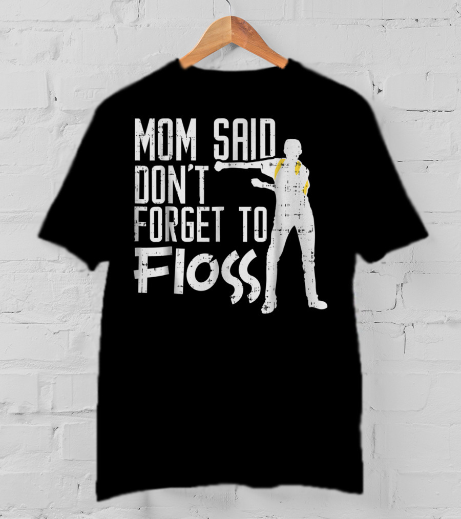 Mom Said Don't Forget To Floss Funny Flossing Dance T-Shirt