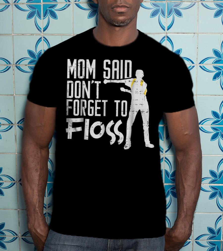 Mom Said Don't Forget To Floss Funny Flossing Dance T-Shirt