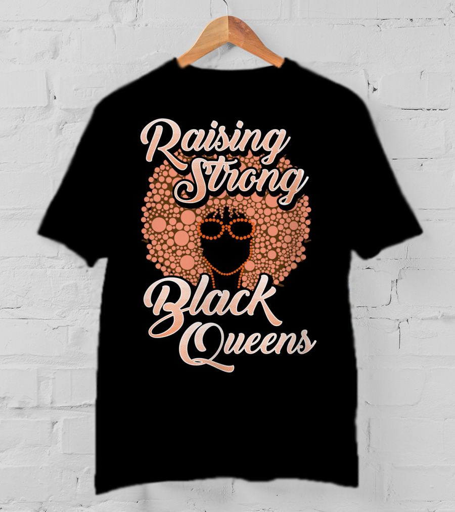 Raising Strong Black Queens T-Shirt
