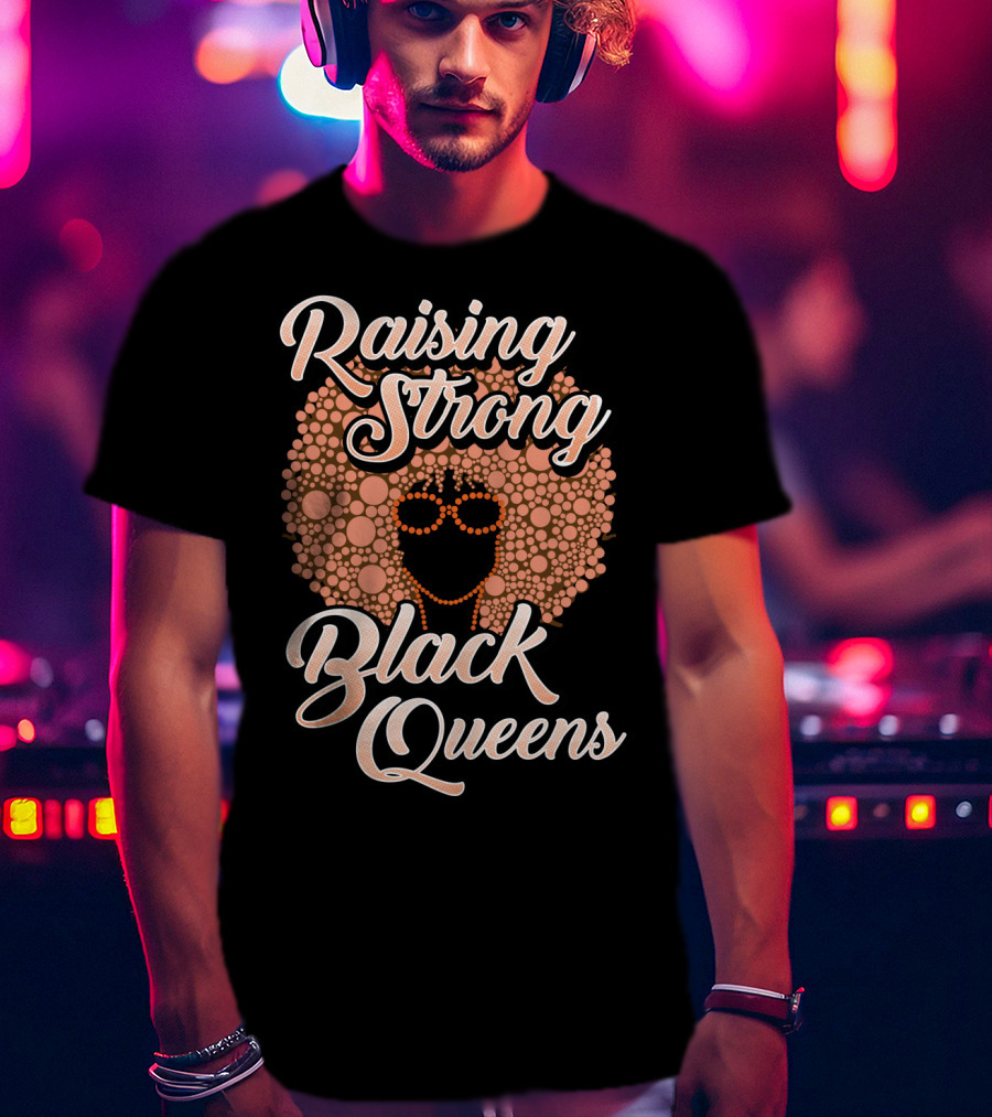 Raising Strong Black Queens T-Shirt