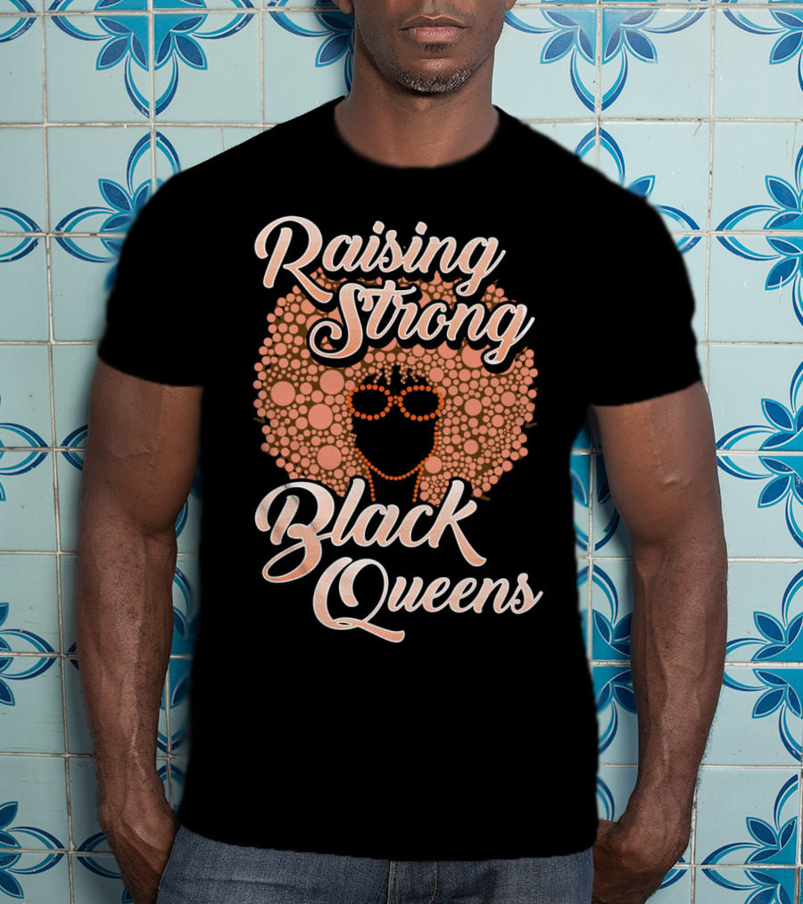 Raising Strong Black Queens T-Shirt
