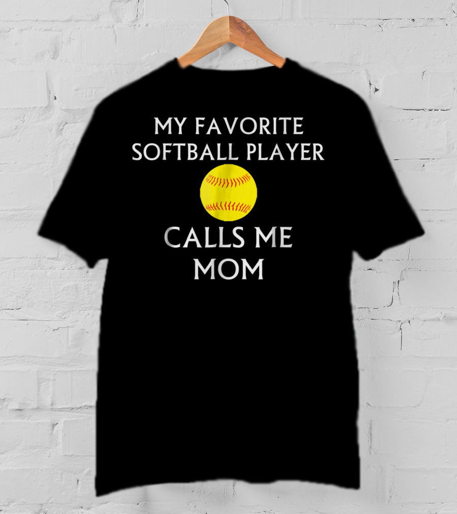 My Favorite Softball Player Calls Me Mom T-Shirt
