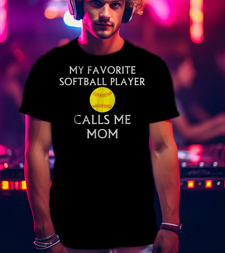 My Favorite Softball Player Calls Me Mom T-Shirt