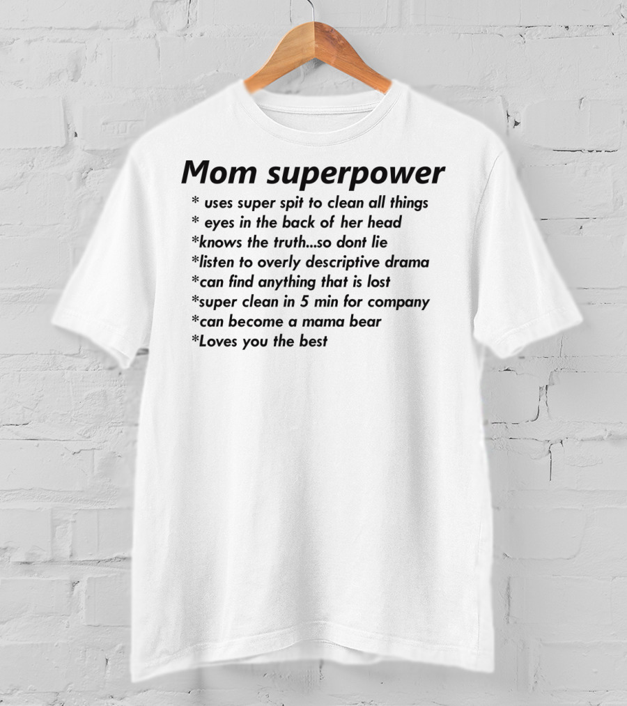 Mom Superpower Uses Super Spit Eyes In Back Knows Truth Finds Anything Mama Bear Loves You T-Shirt