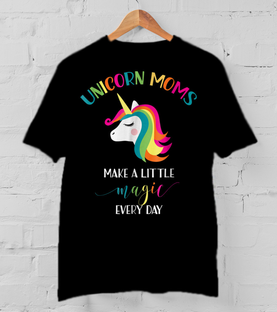 Unicorn Moms Make A Little Magic Every Day Rainbow Unicorn T-Shirt