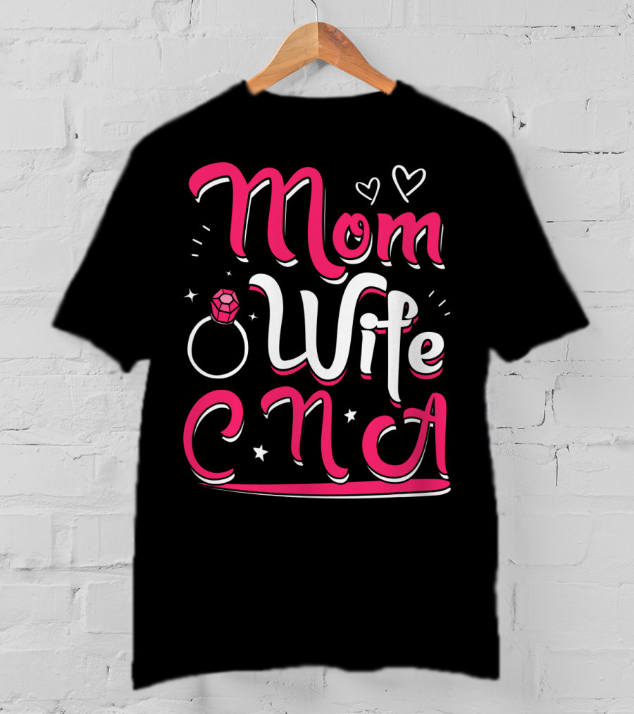 Mom Wife CNA Nurse Pride Nursing Life T-Shirt