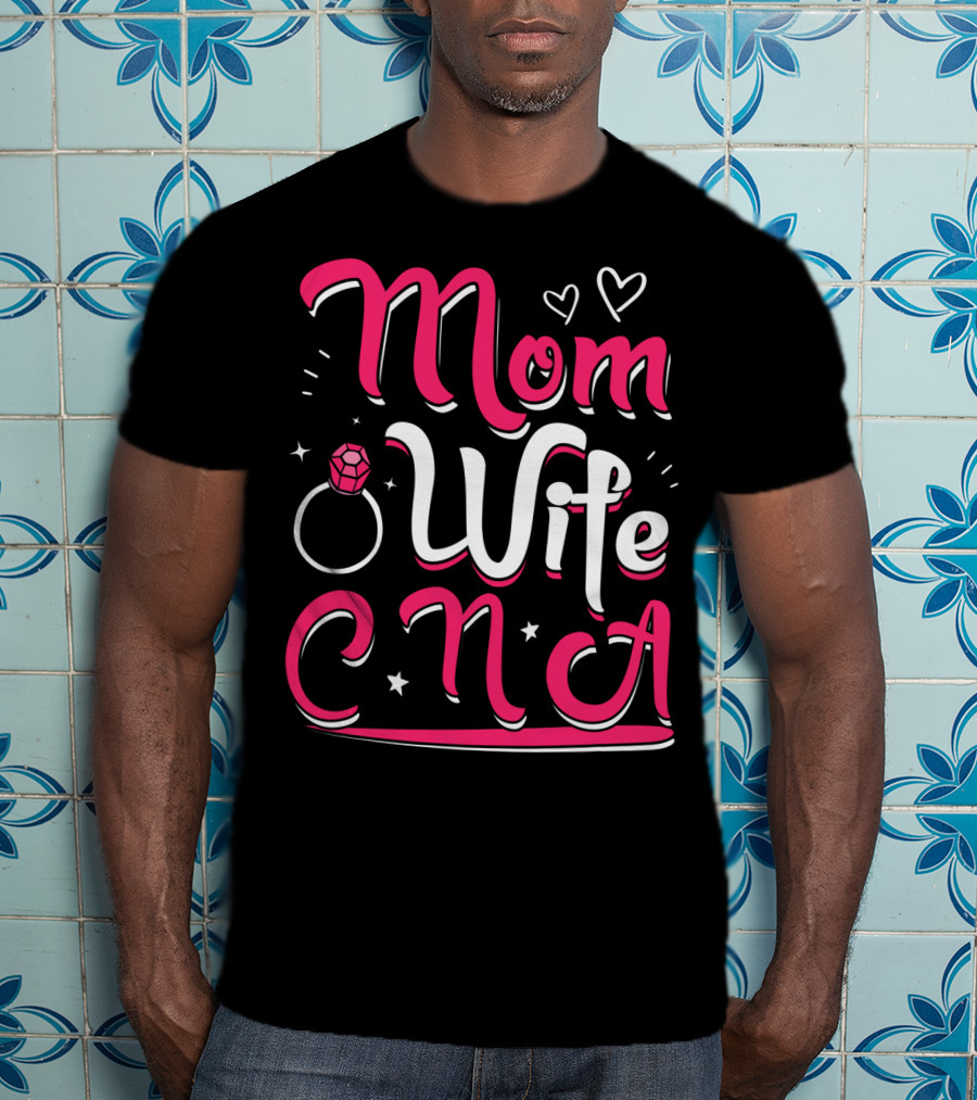 Mom Wife CNA Nurse Pride Nursing Life T-Shirt
