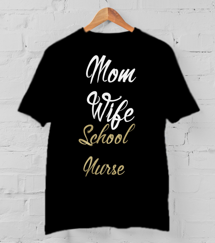Mom Wife School Nurse Mom Wife School Nurse Idea T-Shirt