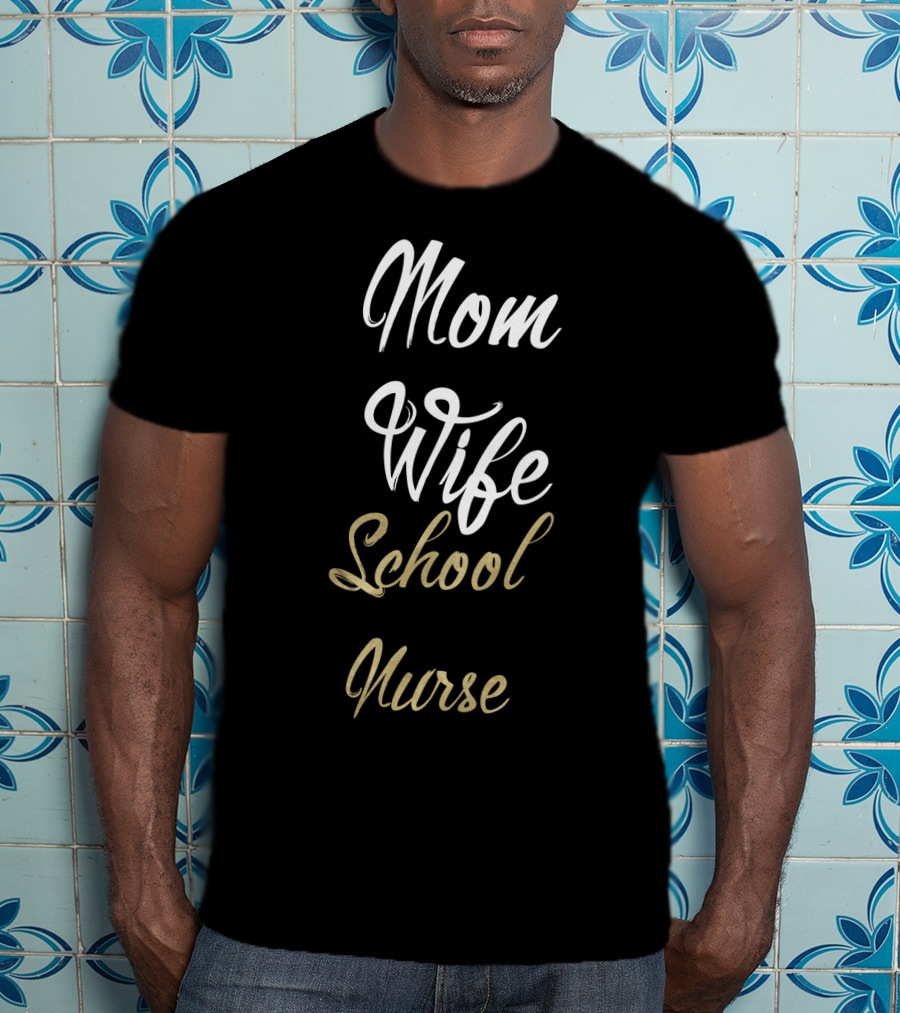 Mom Wife School Nurse Mom Wife School Nurse Idea T-Shirt