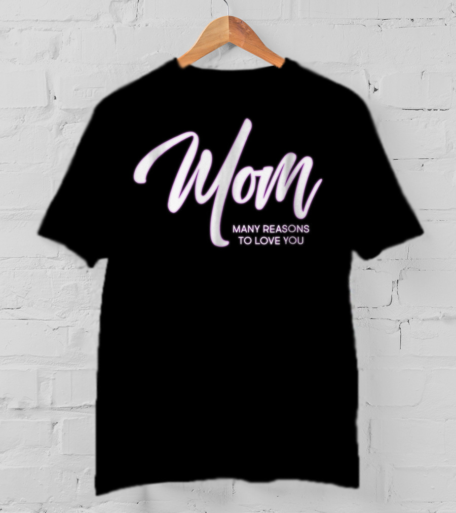 Mom Many Reasons To Love You T-Shirt
