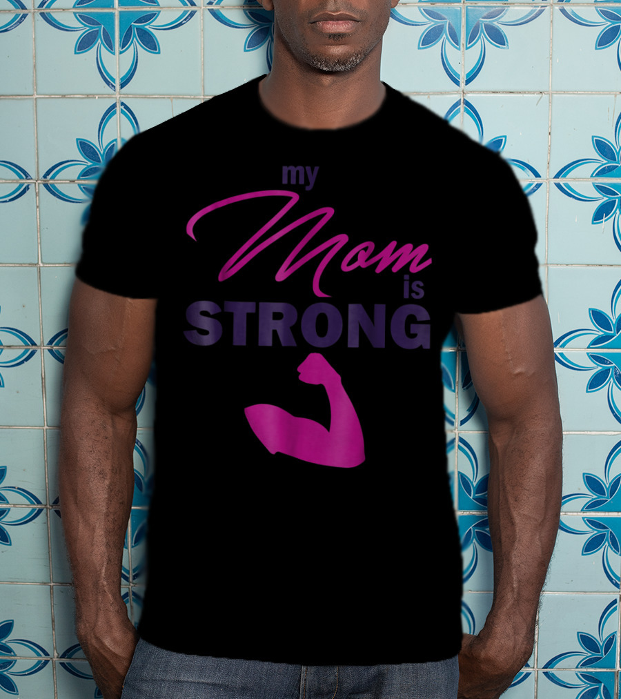 My Mom Is Strong With Flexed Muscle T-Shirt
