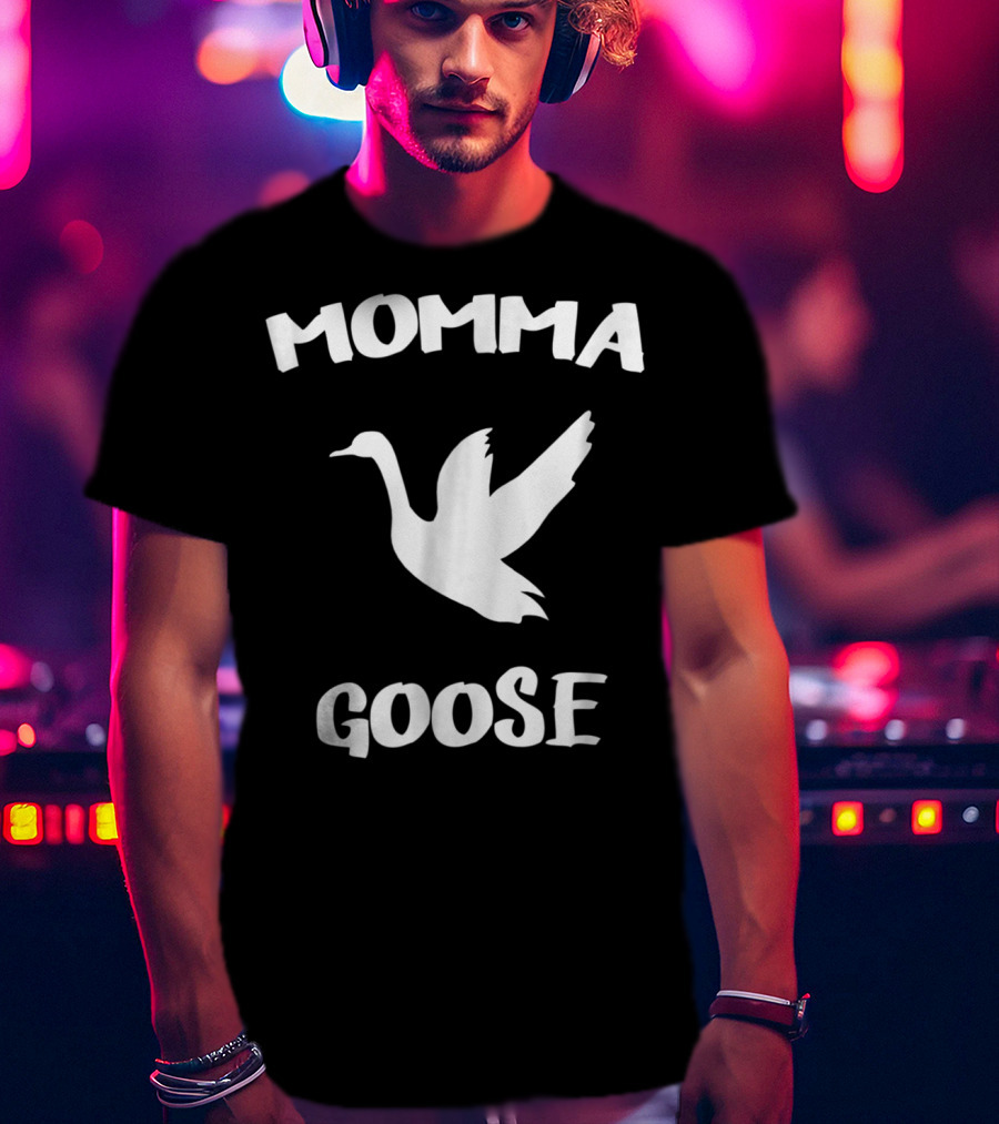 Momma Goose Funny Mom Mama Mother Goose T-Shirt