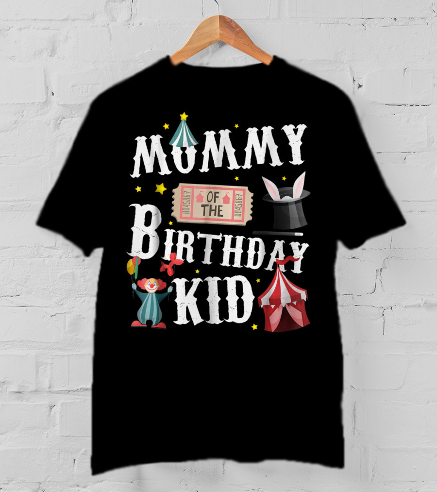 Mummy Of The Birthday Kid Ringmaster Circus Clown Tent Magic Hat T-Shirt