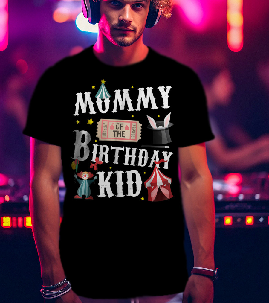 Mummy Of The Birthday Kid Ringmaster Circus Clown Tent Magic Hat T-Shirt