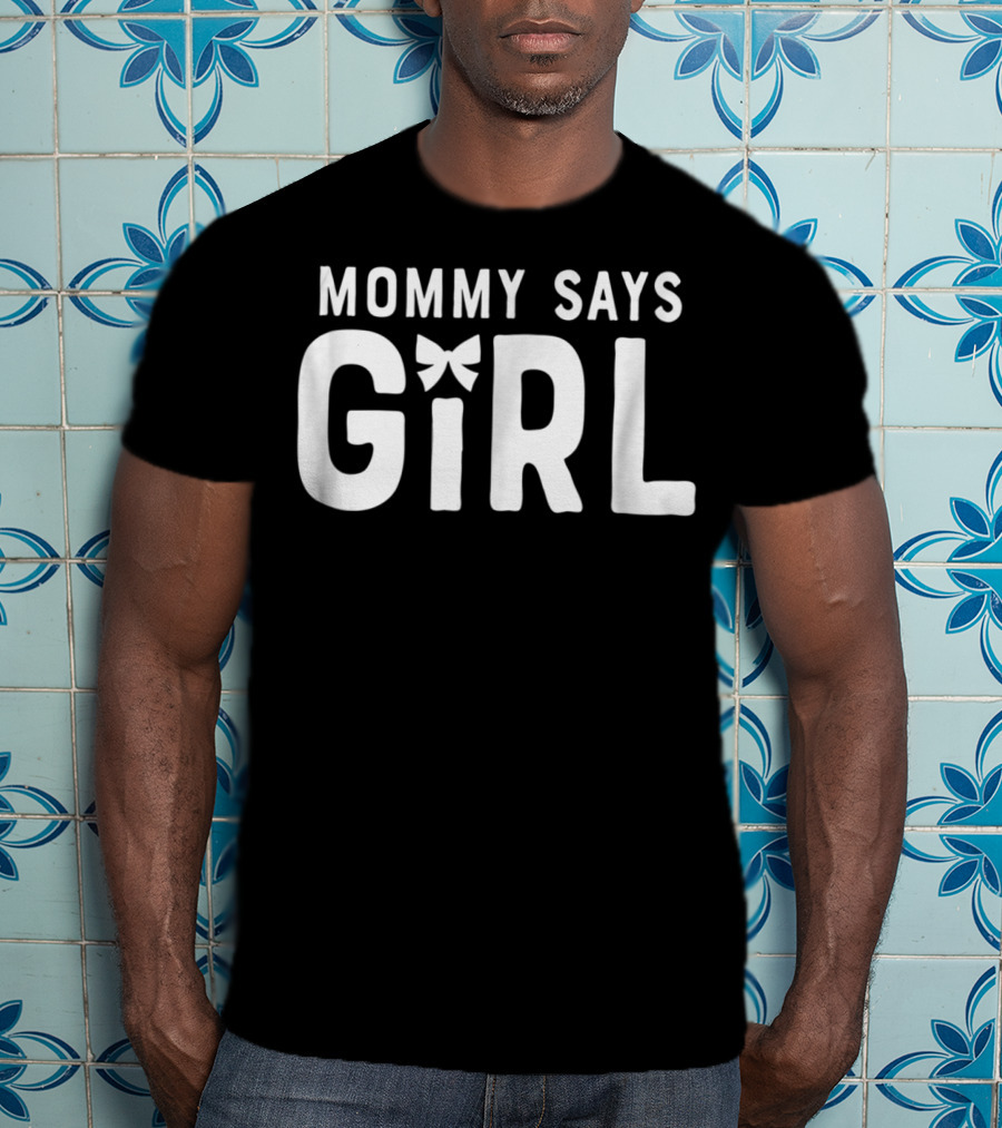 Mommy Says Girl Gender Reveal Team Mom Baby Party19 T-Shirt