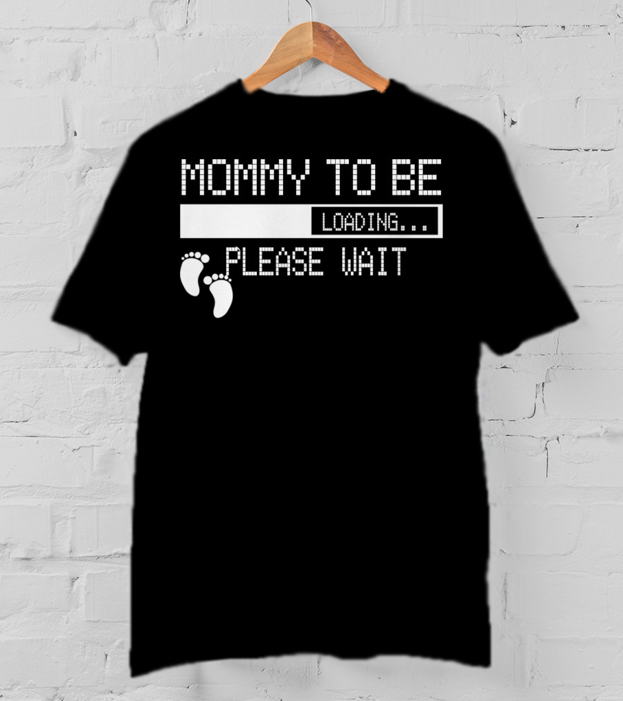 Mommy To Be Loading Please Wait Baby Feet Humorous Pregnancy Announcement T-Shirt