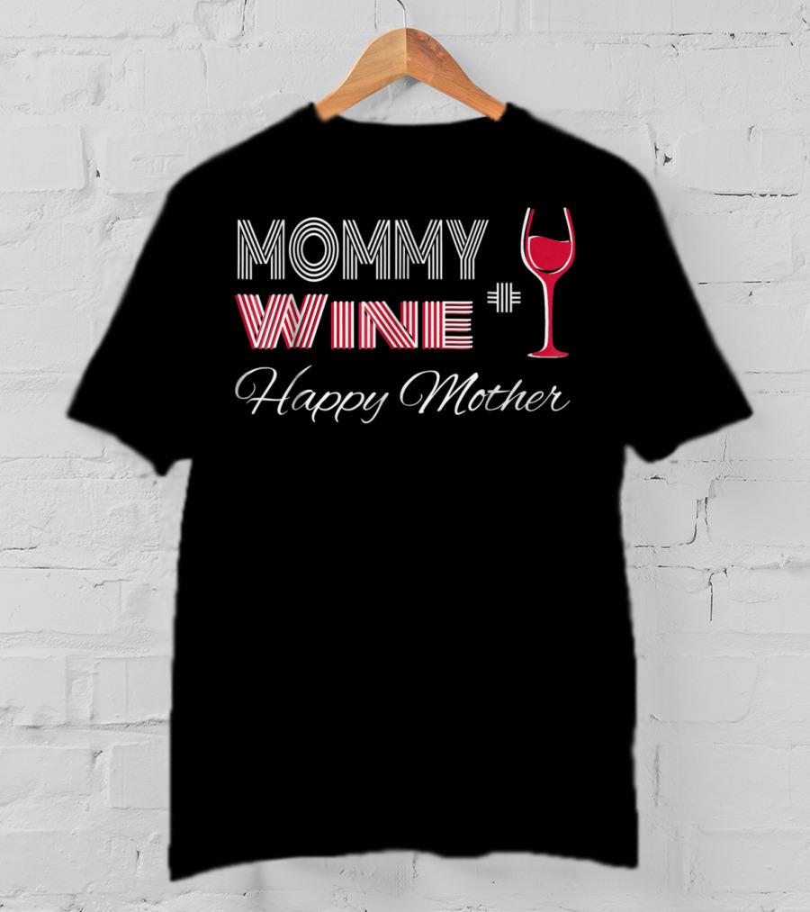 Mommy Wine Happy Mother Wine Glass T-Shirt