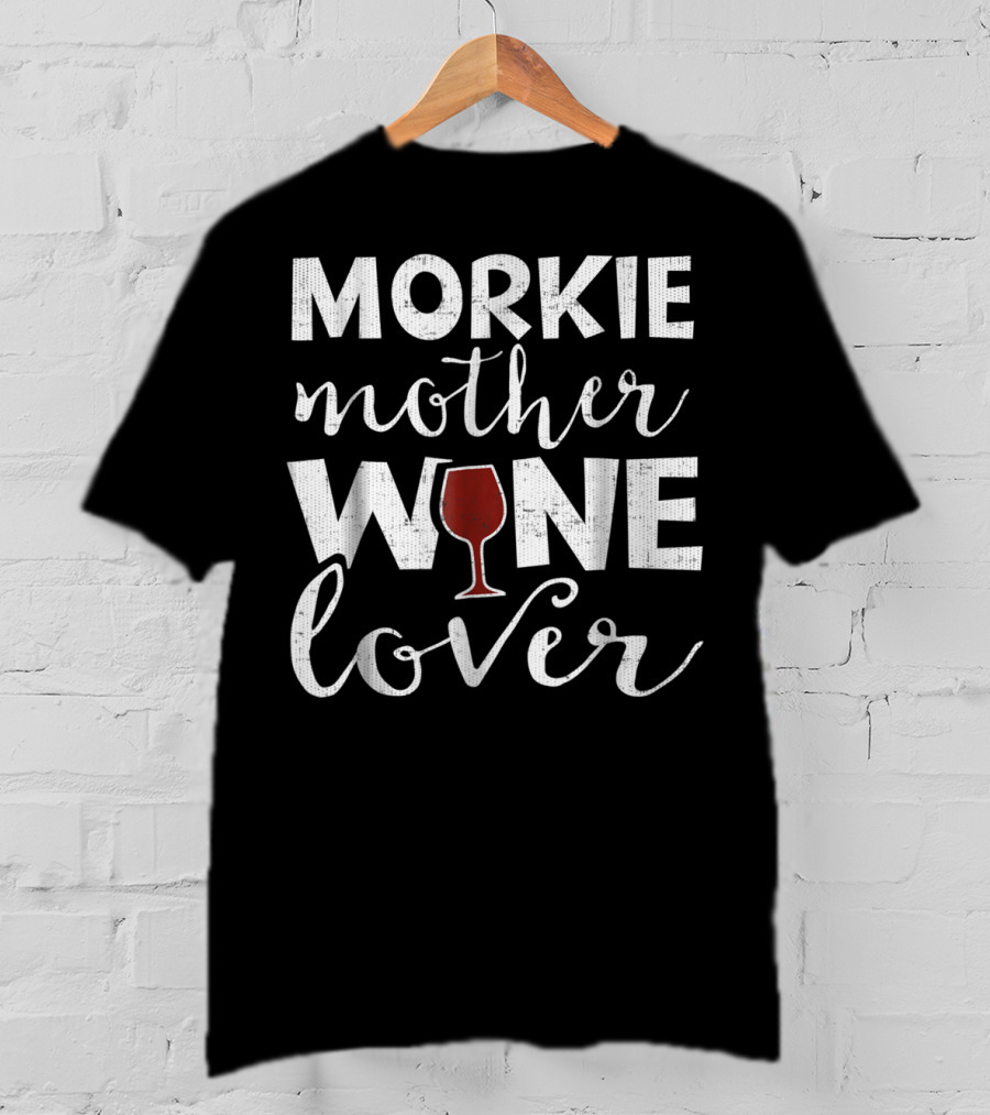 Morkie Mother Wine Lover T-Shirt