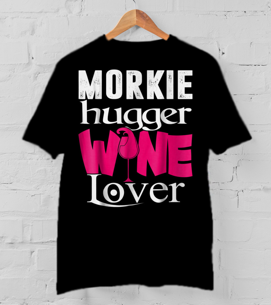 Morkie Hugger Wine Lover T-Shirt