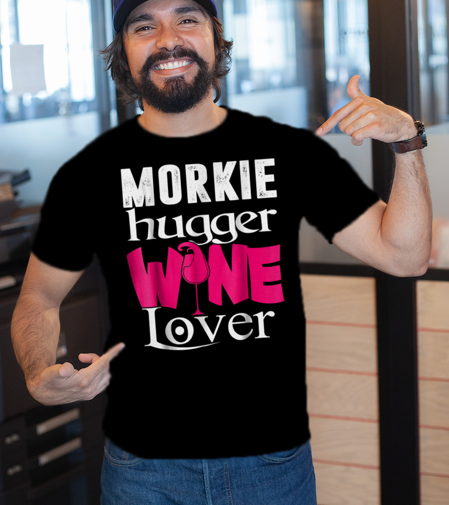 Morkie Hugger Wine Lover T-Shirt