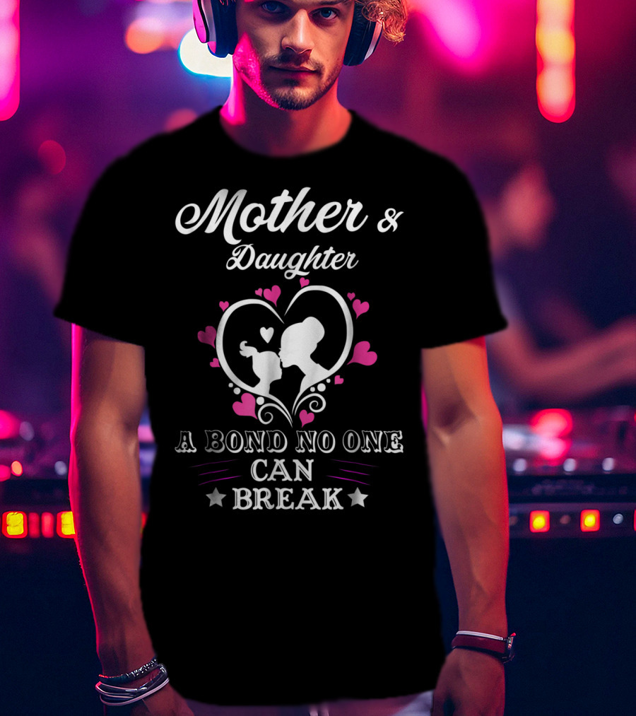 Mother And Daughter A Bond No One Can Break T-Shirt