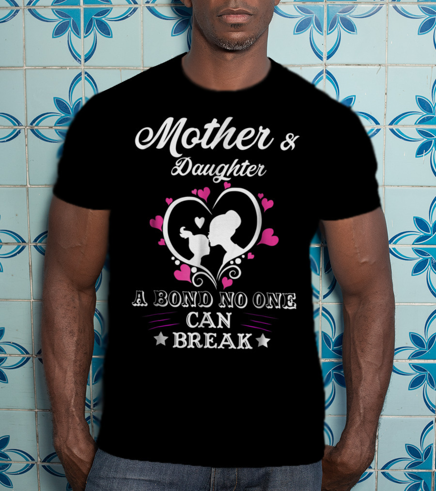 Mother And Daughter A Bond No One Can Break T-Shirt