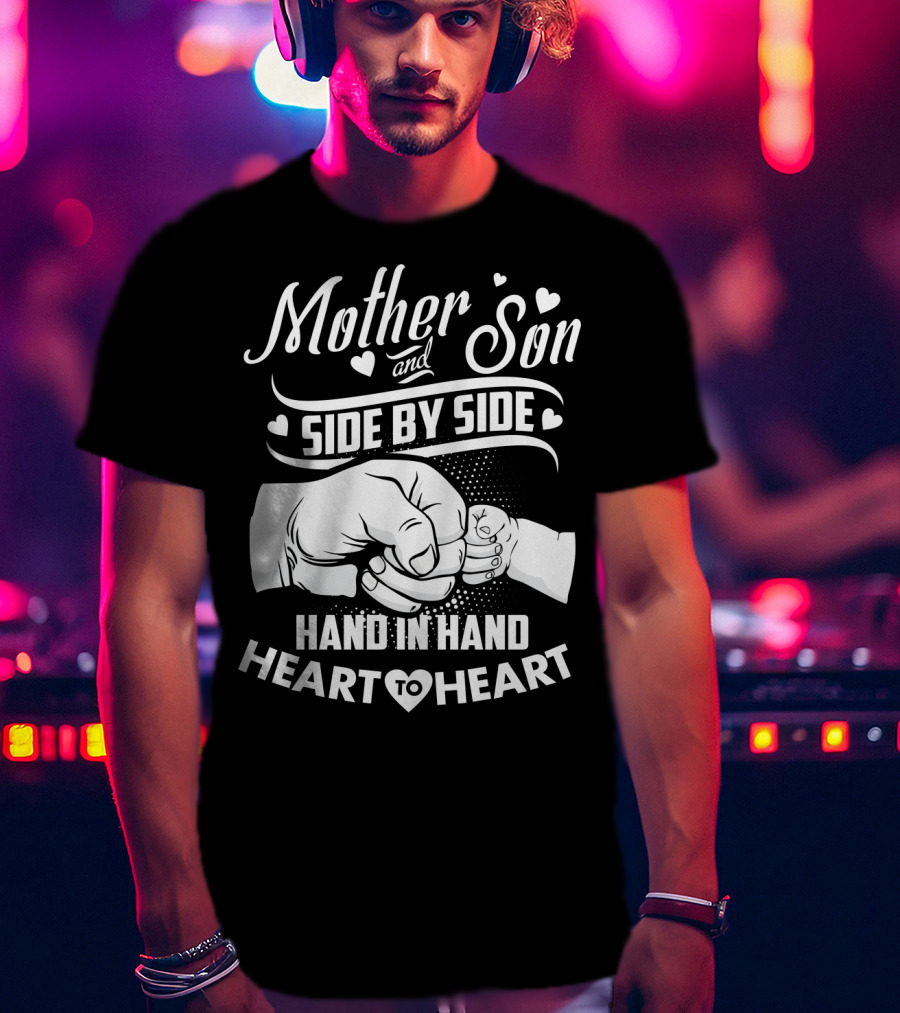Mother And Son Side By Side Hand In Hand Heart To Heart T-Shirt