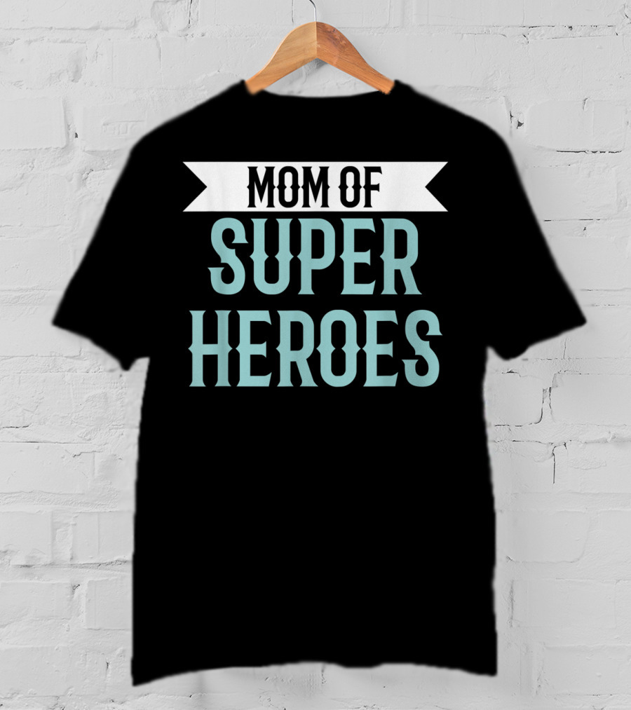 Mom Of Super Heroes Mothers Day From Daughter T-Shirt