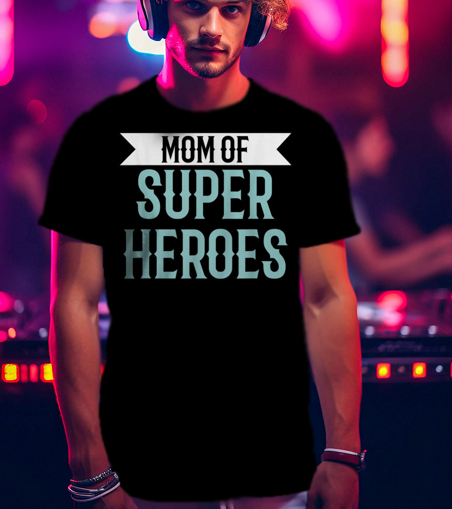 Mom Of Super Heroes Mothers Day From Daughter T-Shirt