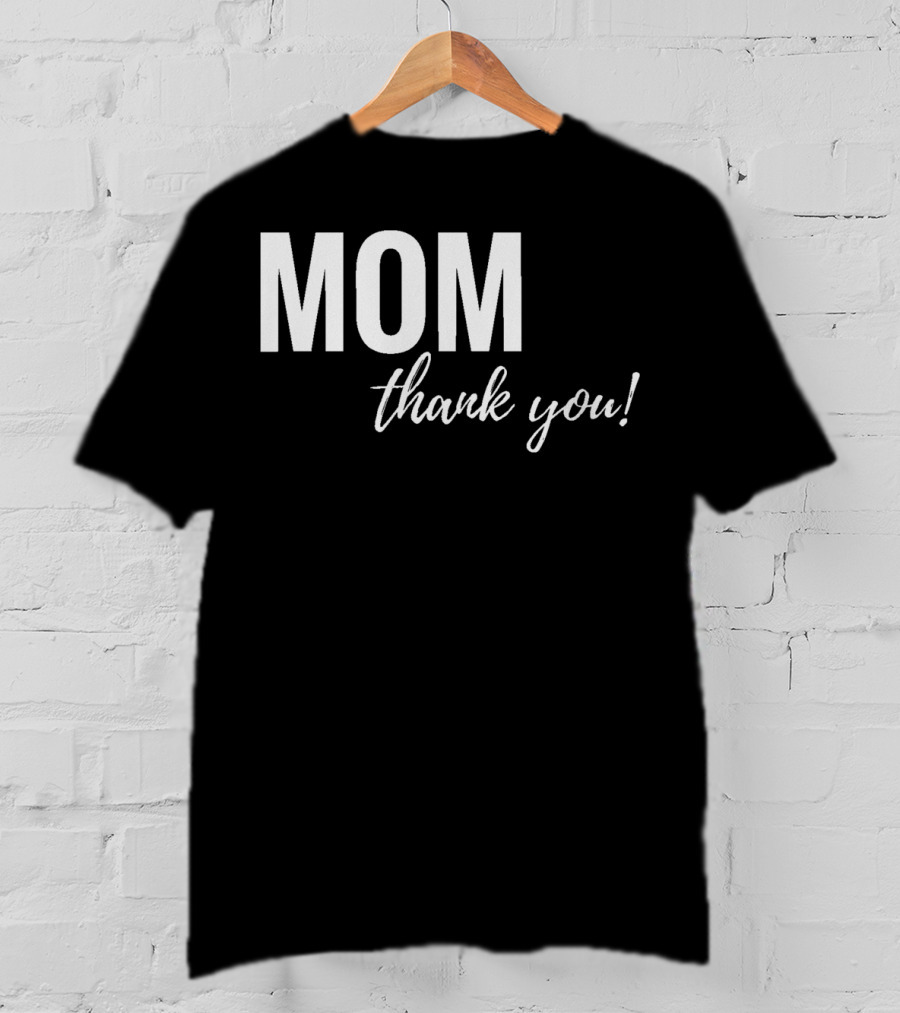 Mom Thank You Mother's Day T-Shirt