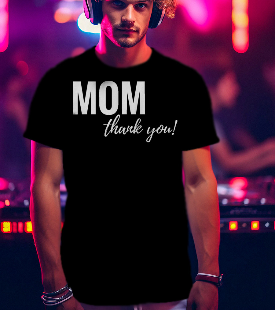 Mom Thank You Mother's Day T-Shirt