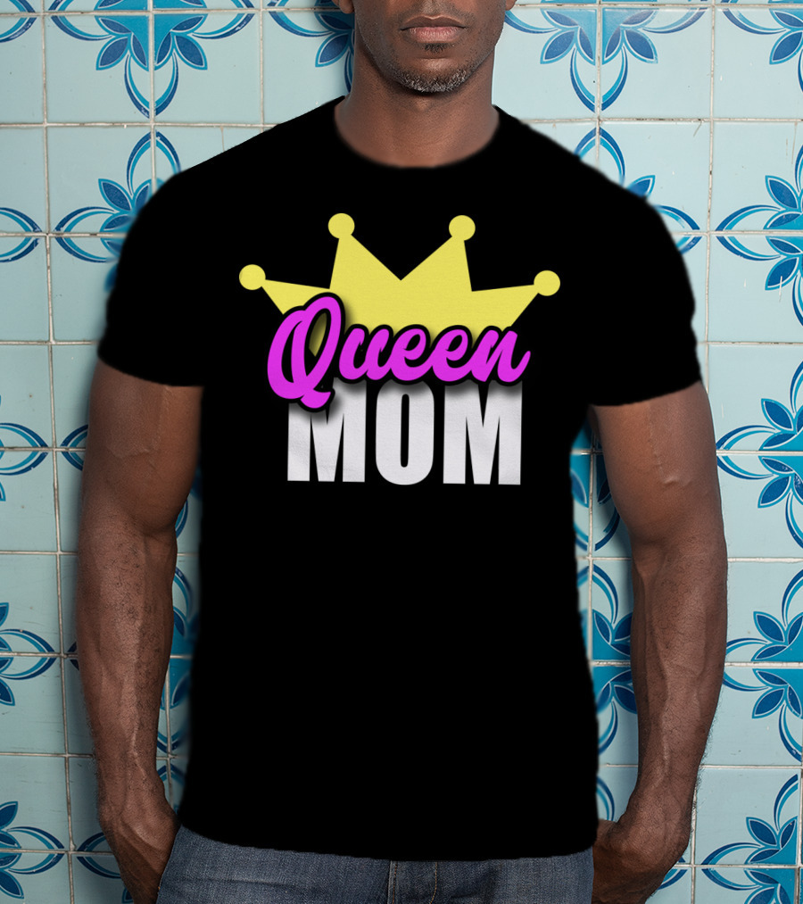 Queen Mom Ever Mothers Day Best Love T-Shirt