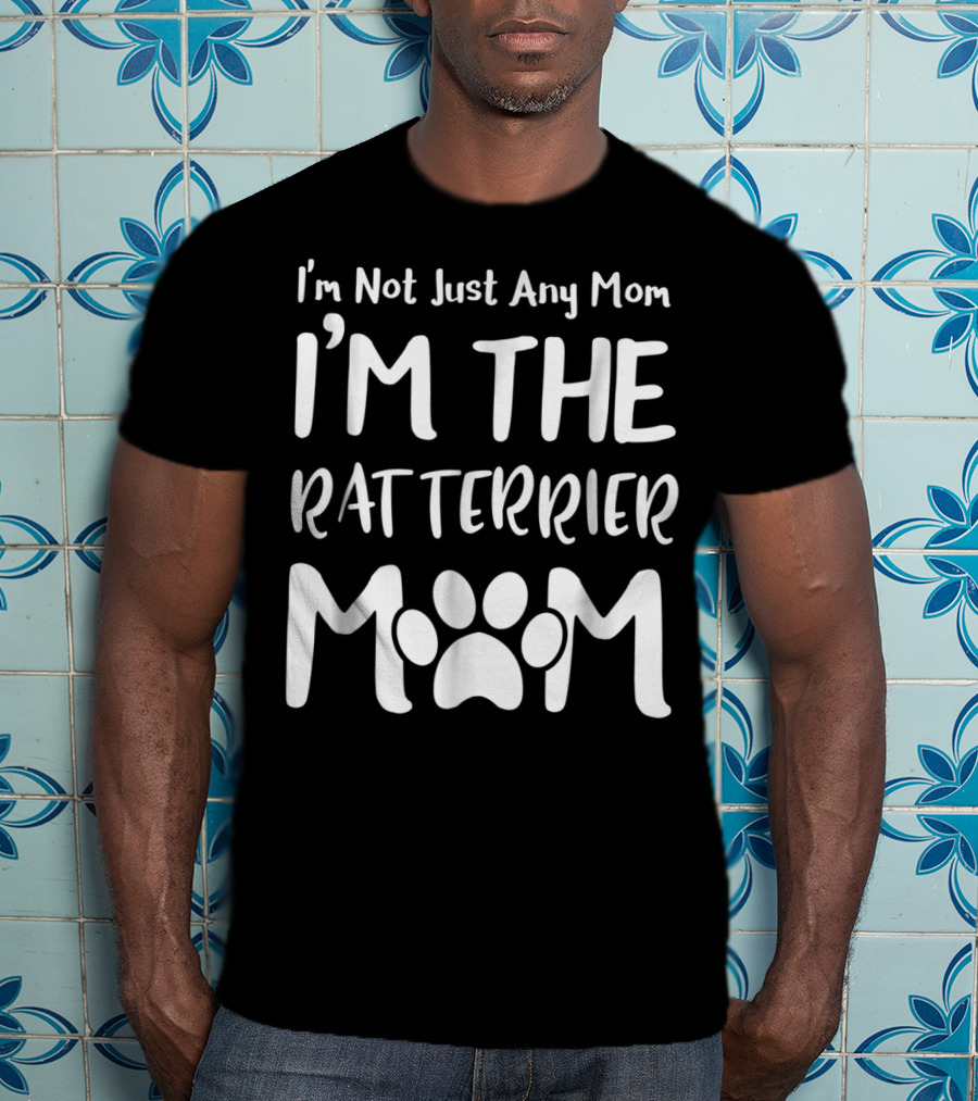 I'm Not Just Any Mom I'm The Rat Terrier Mom T-Shirt