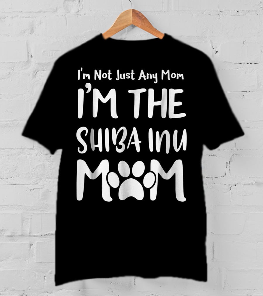 I'm Not Just Any Mom I'm The Shiba Inu Mom T-Shirt